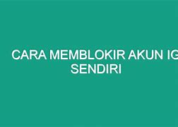 Cara Memblokir Akun Instagram Sendiri